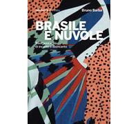 Brasile e nuvole. Trent'anni e più di incanto e disincanto - Barba Bruno