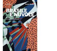 Brasile e nuvole. Trent'anni e più di incanto e disincanto - Barba Bruno