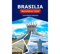 Brasilia Reiseführer 2026: Erkunden Sie Brasiliens Hauptstadt, moderne Architektur, reiche Kultur, versteckte Schätze und Top Attraktionen