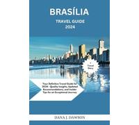 BRASILIA TRAVEL GUIDE 2024: Your Definitive Travel Guide for 2024 - Quality Insights, Updated Recommendations, and Insider Tips for an Exceptional Journey