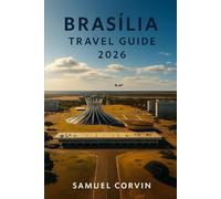 Brasília Travel Guide 2026: Discover Brazil’s Bold Capital of Architecture, Nature, and Culture