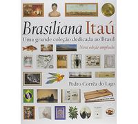 Brasiliana Itau. Uma Grande Coleção Dedicada Ao Brasil