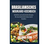 Brasilianisches Mounjaro-Kochbuch: Köstliche und authentische Rezepte für eine kulinarische Reise durch Brasilien