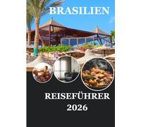 BRASILIEN REISEFÜHRER 2026: Reisen Sie bewusst durch das Herz der Natur und Kultur Brasiliens