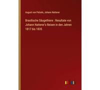 Brasilische Säugethiere : Resultate von Johann Natterer's Reisen in den Jahren 1817 bis 1835