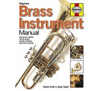 Brass Instrument Manual: How to buy, maintain and set up your trumpet, trombone, tuba, horn and cornet