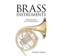 Brass Instruments: Their History and Development