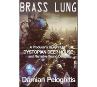 Brass Lung: A Producer’s Blueprint for Dystopian Deep House and Narrative Sound Design