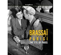 Libri Brassai. L'occhio Di Parigi-The Eye Of Paris. Ediz. Illustrata