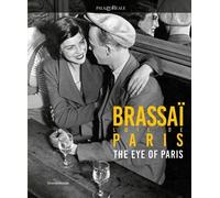 Brassaï The eye of Paris - [Silvana Editoriale]
