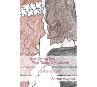 Brat Of the Ball Brat Takes A Husband: 2 Romances