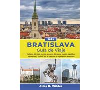 Bratislava Guía de viaje 2025: Belleza del viejo mundo, encanto del nuevo mundo: castillos, cafeterías y paseos por el Danubio te esperan en Bratislava