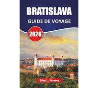 BRATISLAVA GUIDE DE VOYAGE 2026: Découvrez les principales attractions, sites historiques, cuisine locale et expériences culturelles dans la capitale slovaquie