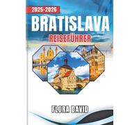 Bratislava Reiseführer 2025-2026: Entdecke die slowakische Hauptstadt wie ein Einheimischer | Altstadt-Spaziergänge, Donaublicke, Burgen, Cafés & Kultur mit kleinem Budget