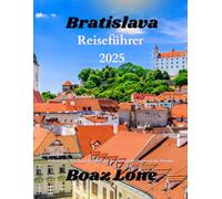 Bratislava Reiseführer 2025: Vollständiges Handbuch für Entdecker der charmanten Hauptstadt der Slowakei