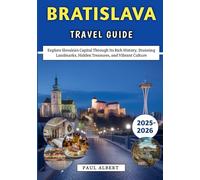 Bratislava Travel Guide 2025-2026: Explore Slovakia’s Capital Through Its Rich History, Stunning Landmarks, Hidden Treasures, and Vibrant Culture