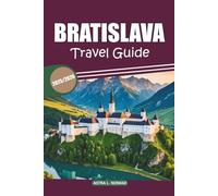 Bratislava Travel Guide 2025/2026: Explore the Heart of Slovakia: Uncover Rich History, Culture, Must-See Sights, Local Dining, and Authentic Experiences
