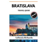 BRATISLAVA TRAVEL GUIDE 2025 - 2026: From Medieval Towers to Modern Art, Explore Hidden Courtyards and Timeless Slovakia