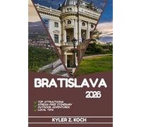BRATISLAVA TRAVEL GUIDE 2026: Discover Top Attractions, Outdoor Activities, Hidden Gems, and Day Trips For Adventurous Traveler