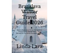 Bratislava Winter Travel Guide 2026: Explore Bratislava’s Winter Wonderland, Historic Sights, Top Ski Trails & Cozy Retreats for the Perfect European Getaway