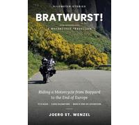 Bratwurst Trip: Riding a Motorcycle from Germany to the End of Europe