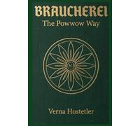BRAUCHEREI: The Powwow Way: A Practitioner’s Guide to Pennsylvania Dutch Hex Signs and Healing Charms