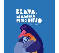 Brava, mamma Pinguino! Ediz. a colori