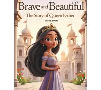 Brave and Beautiful: The Story of Queen Esther
