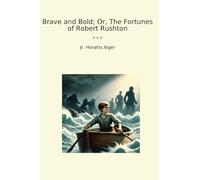 Brave and Bold; Or, The Fortunes of Robert Rushton