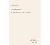 Brave and Bold: Or, The Fortunes of Robert Rushton