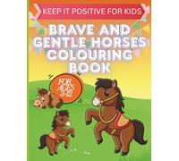 “Brave and Gentle Horses: A Colouring Adventure with Moral Values”: Fun and Inspiring Horse-Themed Pages that Teach Kids Courage, Patience, and the Joy of Creativity