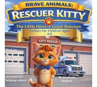 Brave Animals: Rescuer Kitty: A Heartwarming Story About Courage, Dreams, and First Rescue Missions for Kids Ages 4-8