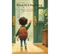 Brave As A Beginning: A story to grow into the next big thing-with courage, heart, and a little smile.