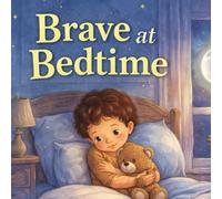 Brave at Bedtime: A Big Feelings, Brave Steps Book