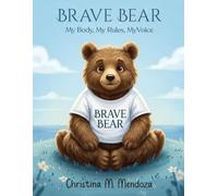 Brave Bear My Body, My Rules, My Voice: A Safety Story for Little Ones