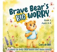 Brave Bear's Big Worry: A Story About Feelings, Courage, and Calming Big Emotions - With Affirmations and a Parent's Guide