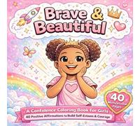 Brave & Beautiful Coloring Book for Girls: 40 Empowering Affirmations and Inspirational Coloring Pages to Build Confidence, Self-Love and Growth Mindset for Kids Ages 4-8