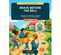 Brave Before the Bell: A Back-to-School Activity Adventure with 14 Missions for Confidence, Friendship, Organization, and Clever Thinking