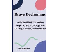 Brave Beginnings: A Faith-Filled Journal to Help You Start College with Courage, Peace, and Purpose