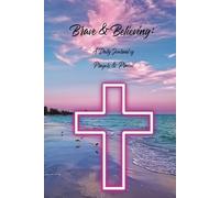 Brave & Believing: Daily Prayer, Praise & Devotional Journal for Women | Faith-Based Christian Notebook with Gratitude, Sermon Notes, Reflections & Scripture (6x9, 90 Pages)