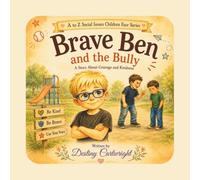 Brave Ben and the Bully: A Story About Courage and Kindness.