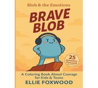 Brave Blob: A Wholesome and Uplifting Coloring Book for Teens and Adults - Brave and Empowering Moments with Blob