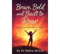 Brave, Bold, and Built to Roar: Awaken Your Inner Force