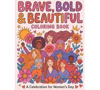 Brave, Bold & Beautiful Coloring Book: Celebrate Women's Day with 50+ Empowering Coloring pages For Womens