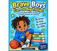 Brave Boys Can Do Big Things!: A Coloring Book About Confidence, Courage, Kindness & Creativity