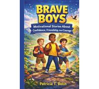 BRAVE BOYS: Motivational Stories About Confidence, Friendship, And Courage