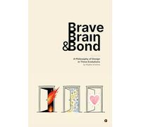 Brave, Brain & Bond: A Philosophy of design in three evolution