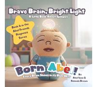 Brave Brain, Bright Light, a Little Book about Epilepsy: Every Brain Shines In Its Own Way