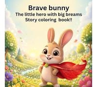 Brave Bunny: The little hero with big breams story coloring book