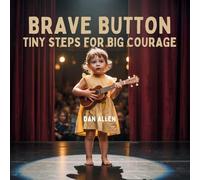 Brave Button: Tiny Steps for Big Courage: 3